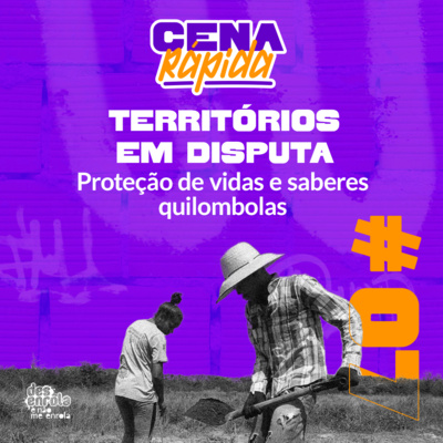 Territórios em disputa: proteção de vidas e saberes quilombolas #07