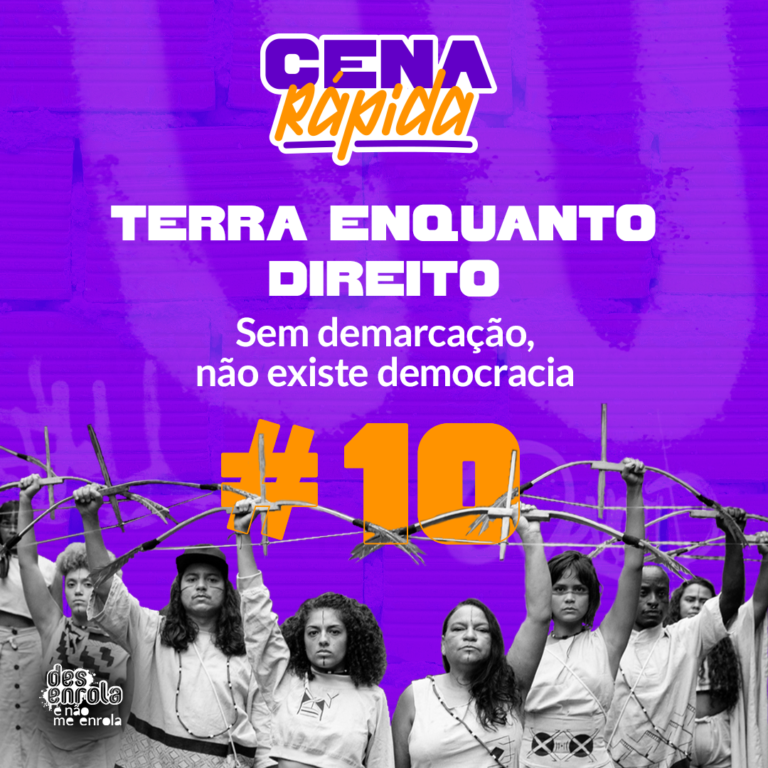 Terra enquanto direito: sem demarcação, não existe democracia #10