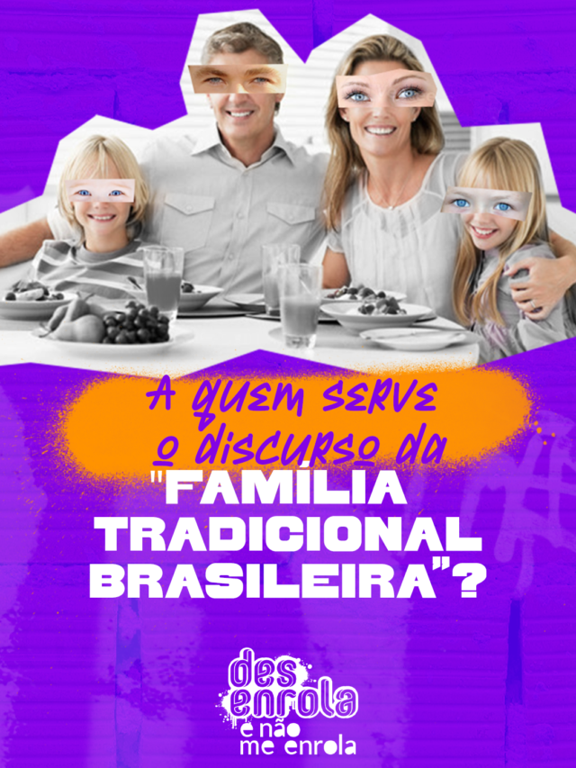 Capa - a quem serve o discurso da família tradicional brasileira?