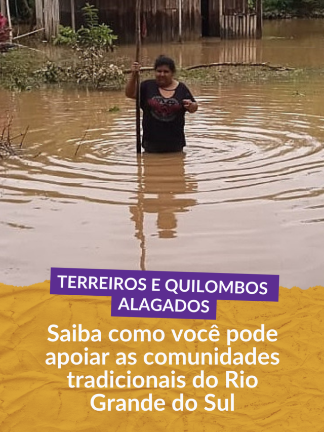 Rio Grande do Sul – quilombos e comunidades tradicionais estão alagados